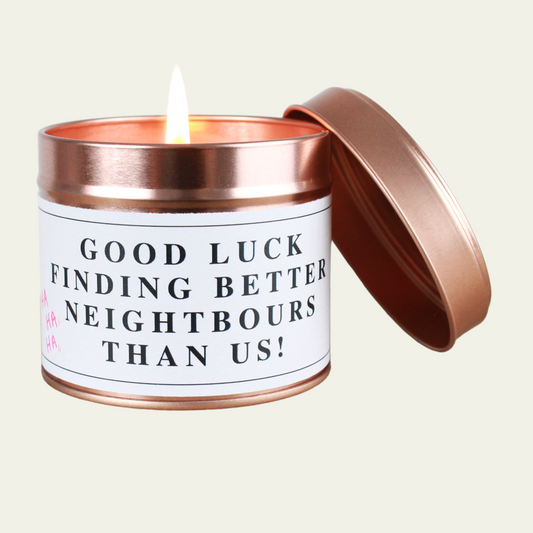 Good luck finding better neighbours than us - Hideaway Home Fragrances